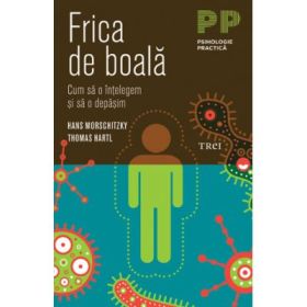 Frica de boala. Cum sa o intelegem si sa o depasim - Hans Morschitzky