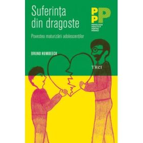Suferinta din dragoste. Povestea maturizarii adolescentilor - Bruno Humbeeck