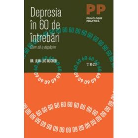 Depresia in 60 de intrebari. Cum sa o depasim - Dr. Jean-Luc Ducher