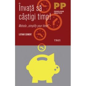 Invata sa castigi timp! - Lothar Seiwert. Traducere de Laura Karsch