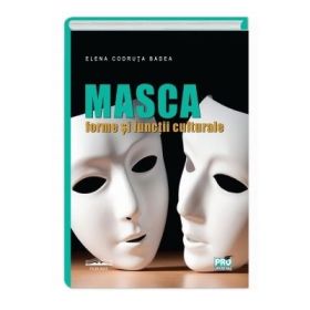 Masca - Functii si forme culturale - Elena Codruta Badea