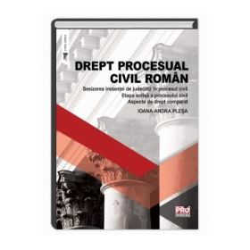 Drept procesual civil roman. Sesizarea instantei de judecata in procesul civil. Etapa scrisa a procesului civil. Aspecte de drept comparat - Ioana- Andra Plesa
