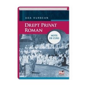 Drept privat roman. Note de curs - Ada Hurbean