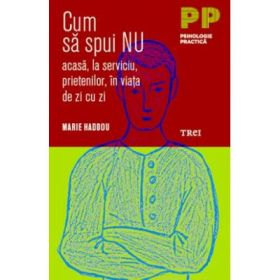 Cum sa spui nu acasa, la serviciu, prietenilor, in viata de zi cu zi - Marie Haddou