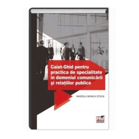 Caiet- Ghid pentru practica de specialitate in domeniul comunicarii si relatiilor publice - Marcela Monica Stoica
