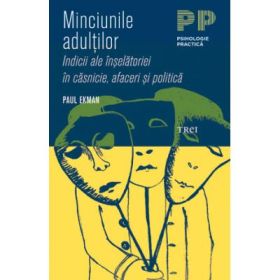 Minciunile adultilor. Indicii ale inselatoriei in casnicie, afaceri si politica - Paul Ekman