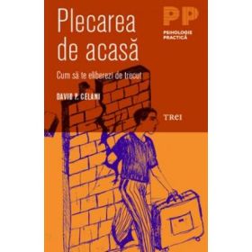 Plecarea de acasa. Cum sa te eliberezi de trecut - David P. Celani