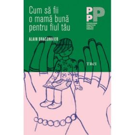 Cum sa fii o mama buna pentru fiul tau - Alain Braconnier.