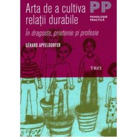 Arta de a cultiva relatii durabile - Gérard Apfeldorfer. Traducere de Nicolae Balta