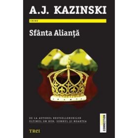 Sfanta Alianta - A. J. Kazinski. De la autorul bestsellerurilor Ultimul om bun, Somnul si moartea