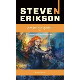 Amintirile ghetii (Seria Cronicile Malazane, partea a III-a, paperback) - Steven Erikson
