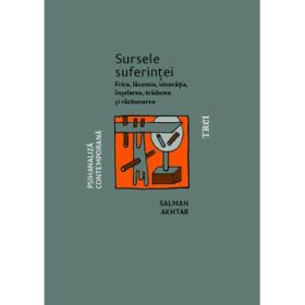 Sursele suferintei. Frica, lacomia, vinovatia, inselarea, tradarea si razbunarea - Salman Akhtar