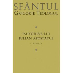 Impotriva lui Iulian Apostatul. Cuvantul 4 - sf. Grigorie Teologul