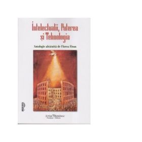 Intelectualii, Puterea si Tehnologia - Florea Firan