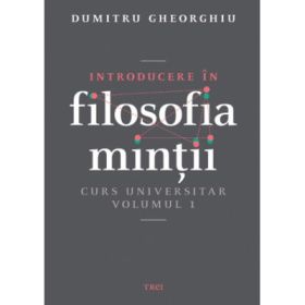 Introducere in filosofia mintii. Curs universitar. Volumul 1 - Dumitru Gheorghiu