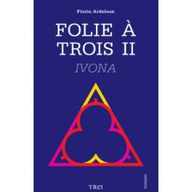 Folie A Trois - Florin Ardelean. Volumul II