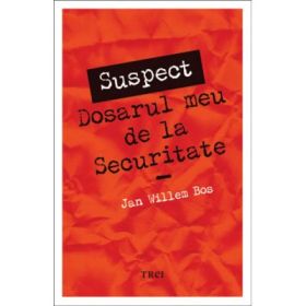 SUSPECT. Dosarul meu de la Securitate - Jan Willem Bos