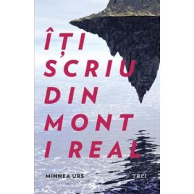 Iti scriu din Mont I Real - Mihnea Urs