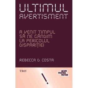 Ultimul avertisment - Rebecca D. Costa. Traducere de Iustina Cojocaru