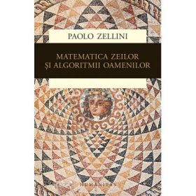 Matematica zeilor si algoritmii oamenilor - Paolo Zellini