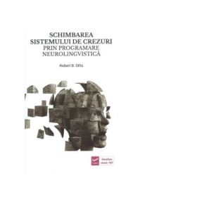 Schimbarea sistemului de crezuri prin programare neurolingvistica - Robert B. Dilts