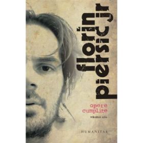 Opere cumplite. Vol. 1 - Florin Piersic Jr
