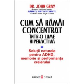 Cum sa ramai concentrat intr-o lume hiperactiva - John Gray