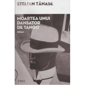 Moartea unui dansator de tango - Stelian Tanase