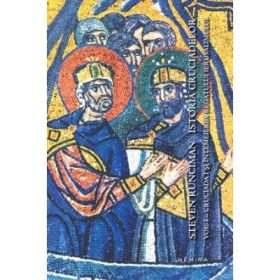 Istoria cruciadelor vol. I - Cruciada I si intemeierea Regatului Ierusalimului - Steven Runciman