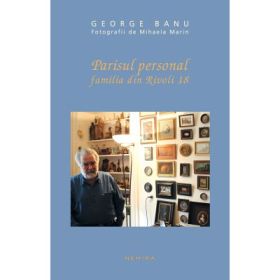 Parisul personal. Familia din Rivoli 18 - George Banu