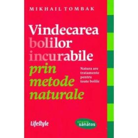 Vindecarea bolilor incurabile prin metode naturale - Mikhail Tombak