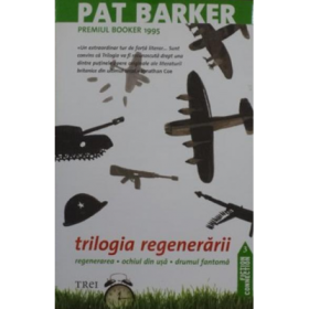 Trilogia regenerarii. Regenerarea. Ochiul din usa. Drumul fantoma - Pat Barker
