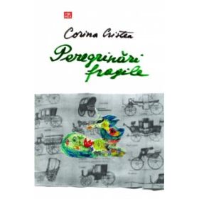 Peregrinari fragile - Corina Cristea