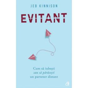 Evitant. Cum sa iubesti sau sa parasesti un partener distant - Jeb Kinnison