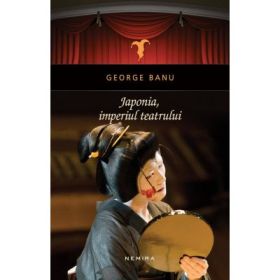 Japonia, Imperiul teatrului (hardcover) - George Banu