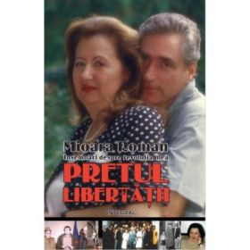 Pretul libertatii. Insemnari din revolutia mea - Mioara Roman