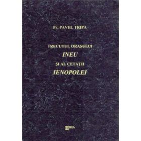 Trecutul orasului Ineu si al cetatii Ienopolei - Preot Pavel Tripa