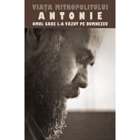 Viata Mitropolitului Antonie de Suroj. Omul care L‑a vazut pe Dumnezeu. Traducere  Monahia Mina