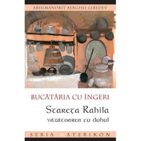 Bucataria cu ingeri. Stareta Rahila, vazatoarea cu duhul - arhim. Serghei Lebedev