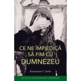 Ce ne impiedica sa fim cu Dumnezeu - Konstantin V. Zorin