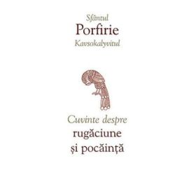 Cuvinte despre rugaciune si pocainta  - sf. Porfirie Kavsokalyvitul