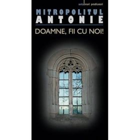 Doamne, fii cu noi! - mitrop. Antonie de Suroj