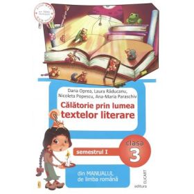 Calatorie prin lumea textelor literare din manualul de limba romana pentru clasa a III-a, semestrul I (AL) - Dana Oprea, Laura Raducanu