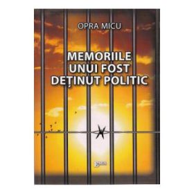 Memoriile unui fost detinut politic - Opra Micu