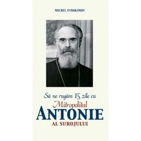 Sa ne rugam 15 zile cu Antonie Bloom, Mitropolit de Suroj - Michel Evdokimov
