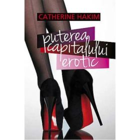 Puterea Capitalului Erotic - Catherine Hakim
