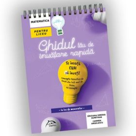 Ghidul tau de invatare rapida - in loc de Memorator - te invata CUM sa tii minte concepte teoretice de baza din toti anii de liceu, cu exemple - Matematica pentru liceu