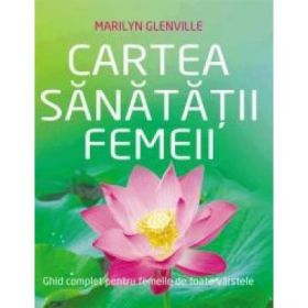 Cartea Sanatatii Femeii - Marilyn Glenville