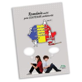 Romania unita prin CENTENAR sarbatorita - varsta 10+