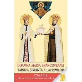 Doamna Maria Brancoveanu - Tainica biruinta a lacrimilor. Editie ingrijita de L. S. Desartovici